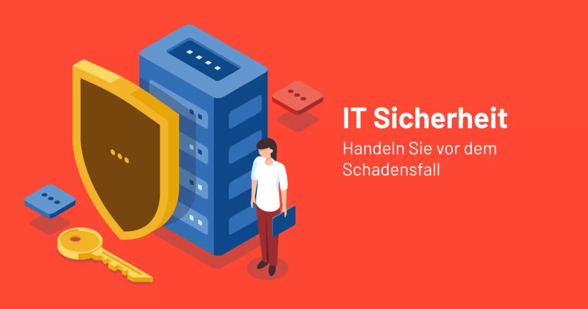 Handeln Sie vor dem Schadenfall und sichern Sie jetzt Ihr IT-Netzwerk